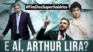 E o Fim dos SuperSalários, Arthur Lira?