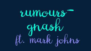 gnash - rumours ft. mark johns (Lyrics)