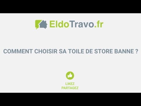 bien choisir sa toile de store banne