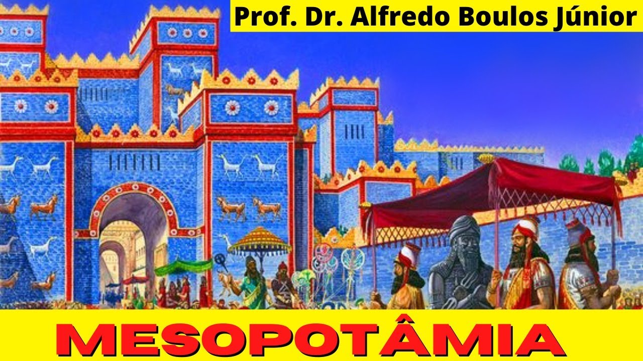 Mesopotâmia  | Prof. Dr. Alfredo Boulos Júnior