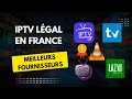 IPTV Légal En France Quels Sont Les Meilleurs Fournisseurs En 2025