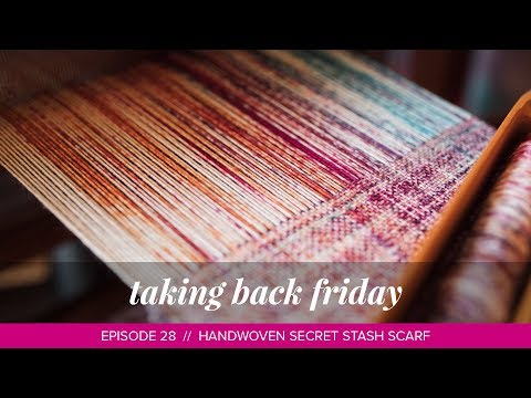 Handwoven Secret Stash Scarf and Knitting Injuries // Taking Back Friday // Episode 28