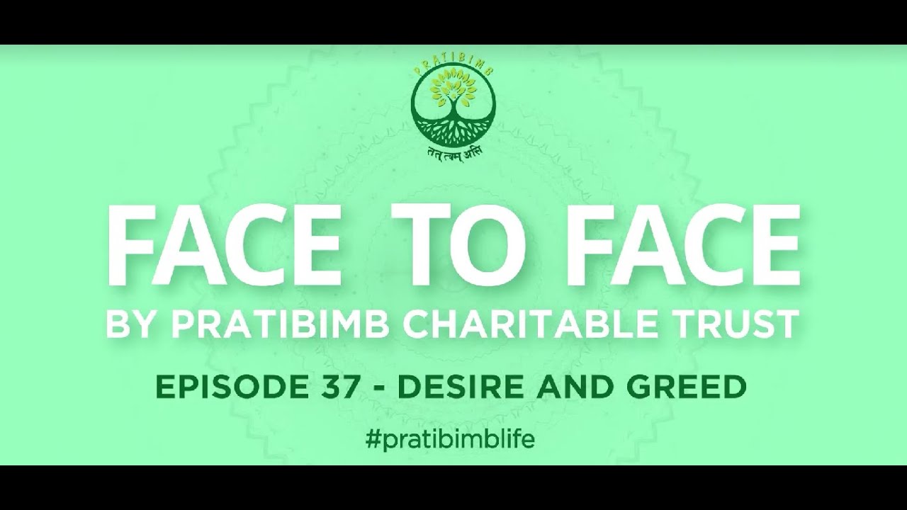 Episode 37 - Desire and Greed - Face to Face by Pratibimb Charitable Trust #pratibimblife