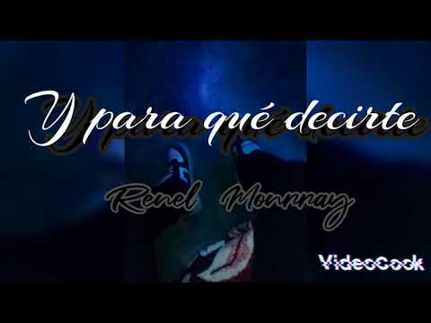 RENEL MONRRAY - Y PARA QUE DECIRTE
