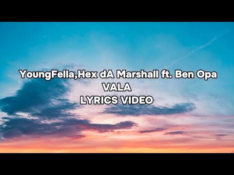 YoungFella,Hex dA Marshall ft. Ben Opa | VALA | Lyrics Video