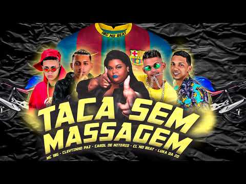 TACA SEM MASSAGEM   LUKA DA ZO , MC 1OG , CL NO BEAT, CLEYTINHO PAZ, CAROL DE NITEROI   REMIX BREGA