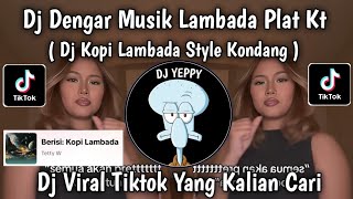 Download lagu DJ DENGAR MUSIK LAMBADA PLAT KT || DJ KOPI LAMBADA STYLE KONDANG PLAT KT VIRAL TIKTOK 2025 mp3