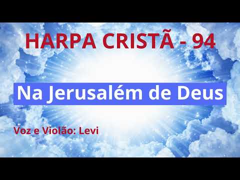 Harpa Cristã - 94 - Na Jerusalém de Deus - Levi - com letra