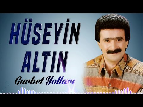 Hüseyin Altın - Gurbet Yolları
