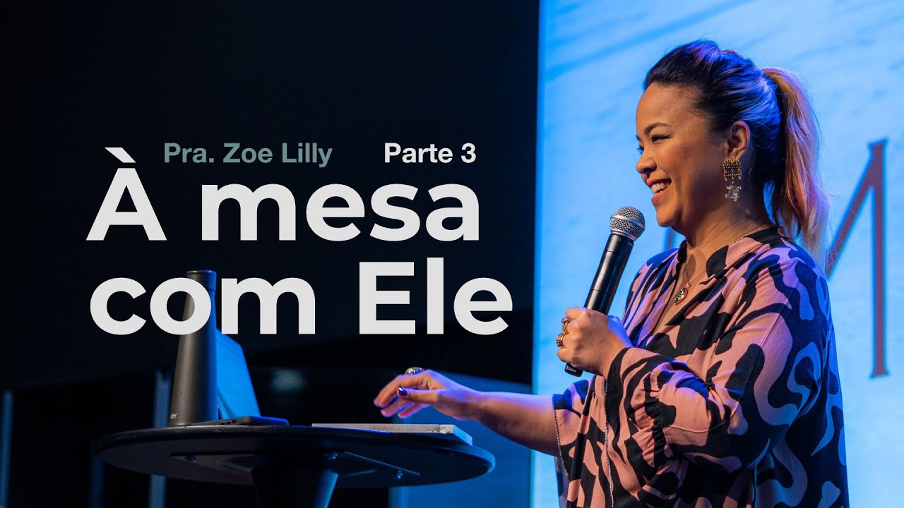 À MESA COM ELE Part 3 - Pra. ZOE LILLY //ZION LISBOA