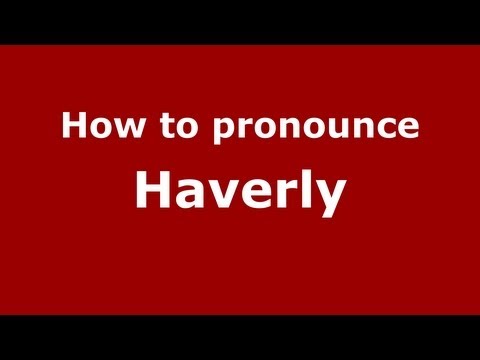 How to Pronounce Haverly - PronounceNames.com
