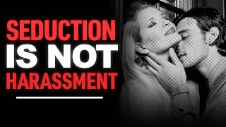 Seduction Is Not Harassment