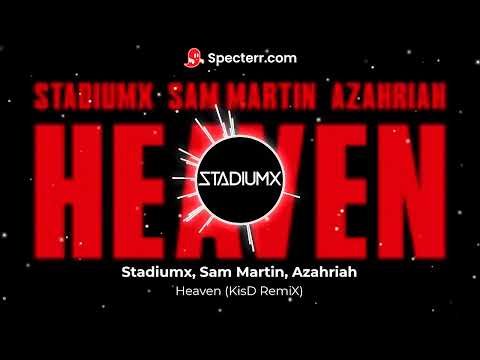 Stadiumx, Sam Martin, Azahriah – Heaven (KisD remiX)