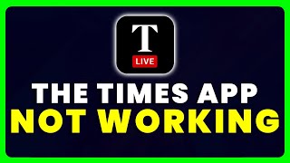 The Times App Not Working: How to Fix The Times App Not Working