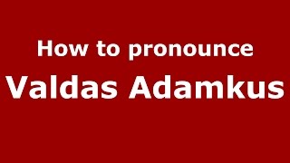 How to pronounce Valdas Adamkus