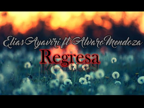Regresa Ft Alvaro Mendoza - Elias Ayaviri