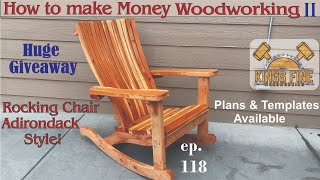 118 - Rocking Chair, Adirondack Style and How to Make Money Woodworking pt II
