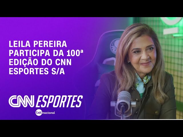 Com Leila Pereira, CNN Esportes S/A chega à 100ª edição | CNN PRIME TIME