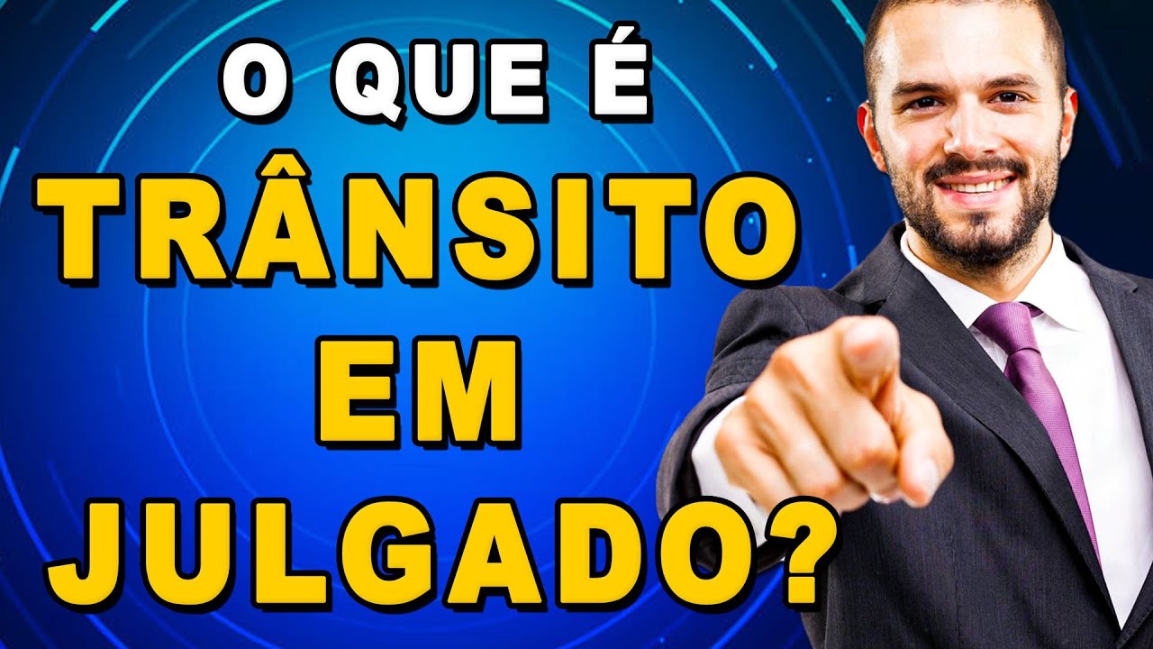 🔴 O QUE É TRÂNSITO EM JULGADO? O QUE VEM DEPOIS DISSO? O PROCESSO ACABOU?