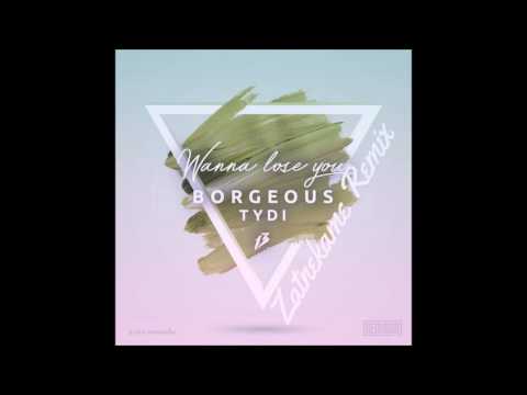 Wanna Lose You (Zatnekame Remix) - Borgeous, TyDi