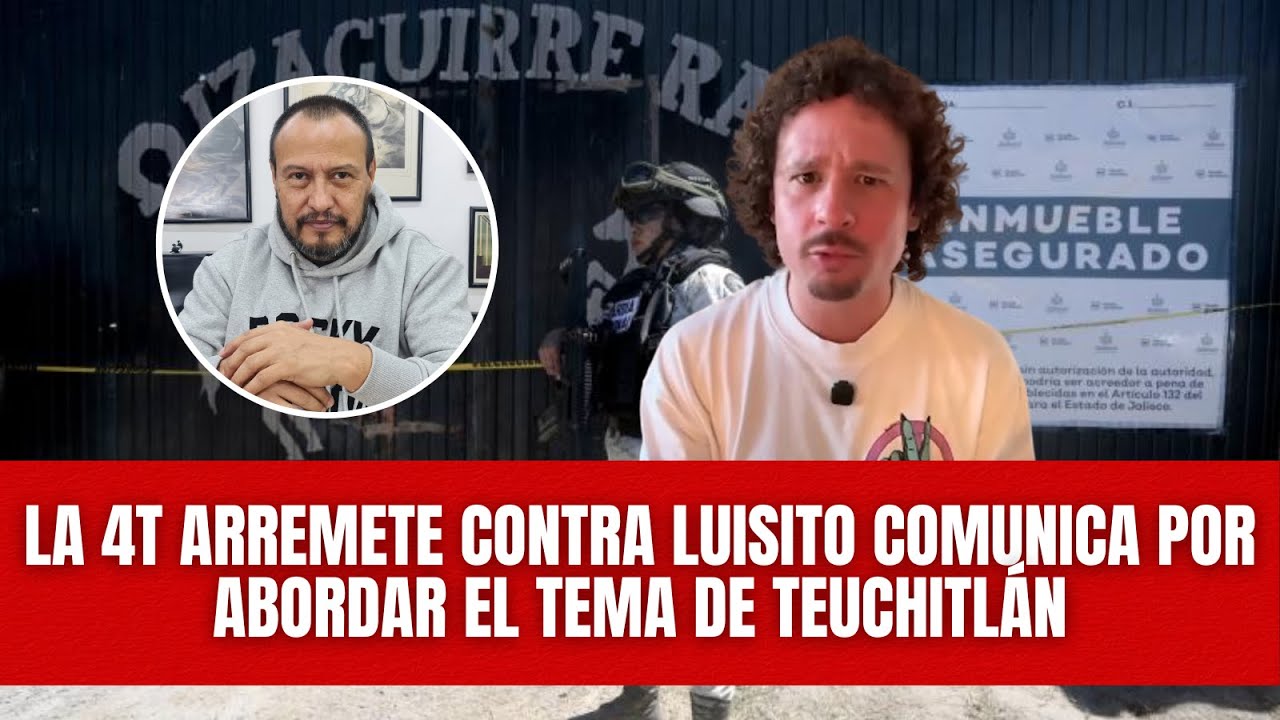 La 4T arremete contra Luisito Comunica por abordar el tema de Teuchitlán