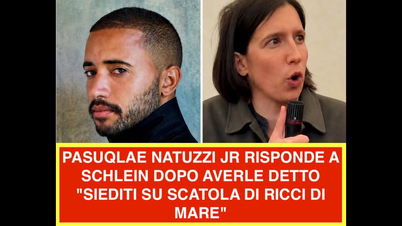 PASUQLAE NATUZZI JR RISPONDE A SCHLEIN DOPO AVERLE DETTO "SIEDITI SU SCATOLA DI RICCI DI MARE"