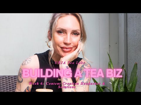 Building a tea Biz (Week 6): Content Creation Headaches & Solutions