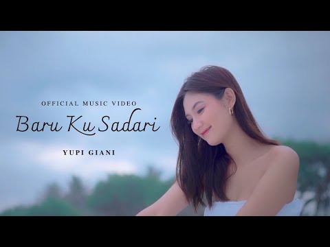YUPI GIANI - BARU KU SADARI (OFFICIAL MUSIC VIDEO)