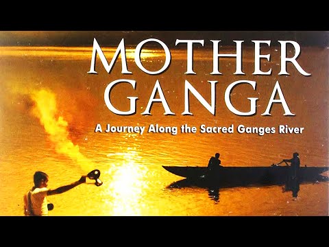 Mother Ganga -- Best Documentary on The Ganges River -- 1080p HD