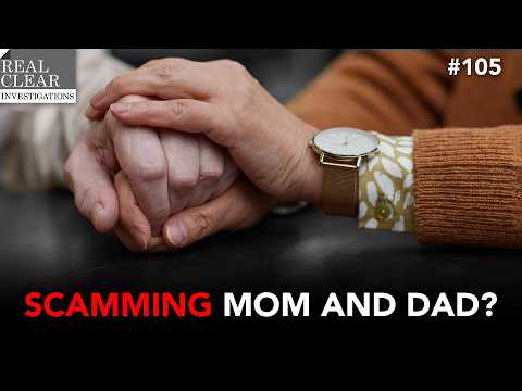 Scamming Mom and Dad? | RealClearInvestigations Podcast #105