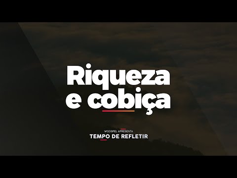 [Tempo de Refletir] Riqueza e cobiça