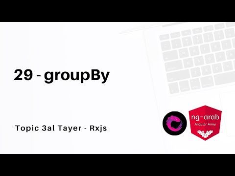 29 - groupBy | Rxjs Tutorial In Arabic