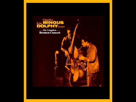 Charles Mingus/Eric Dolphy Sextet - The Complete Bremen Concert (Complete Bootleg)
