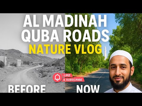 Al Madinah Quba Roads Nature Vlog 🌿 | Before and Now Transformation | Nabih Hijrat Madinah