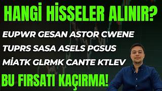 HANGİ HİSSELER ALINIR? KTLEV MİATK SASA ASTOR EUPWR GESAN ASELSAN TÜPRAŞ CWENE P