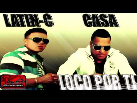 ''LOCO POR TI'' LATIN-C feat CASA