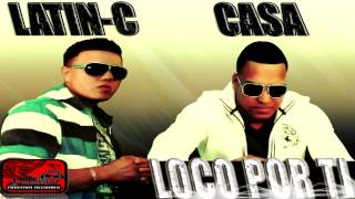 ''LOCO POR TI'' LATIN-C feat CASA