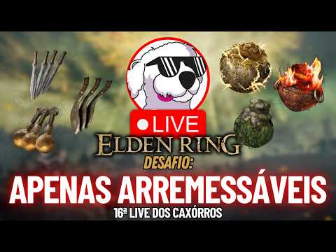 Elden Ring usando Apenas ARREMESSÁVEIS (+dlc) - 16ª Live dos Caxórros - !pix !discord