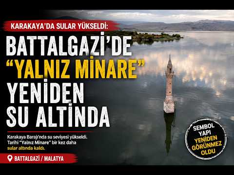 Karakaya’da Sular Yükseldi Battalgazi’de “Yalnız Minare” Yeniden Su Altında