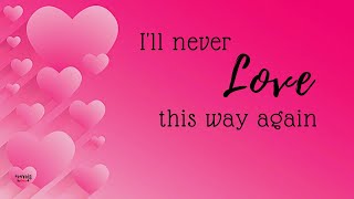 I&#39;ll Never Love This Way Again 💝💝💝 (Lyrics) By: Jona