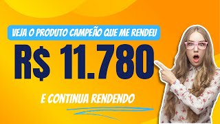 Conheça o produto que me rendeu R$ 11.780,00 e veja porque ele é um produto campeão