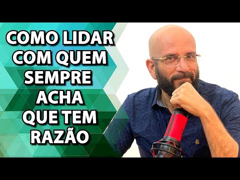 HOW TO DEAL WITH THOSE WHO ALWAYS THINK THEY'RE RIGHT | Psychologist Marcos Lacerda