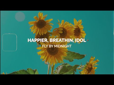[Lyrics] Happier, breathin, IDOL - Fly By Midnight