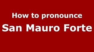 How to pronounce San Mauro Forte
