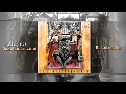 AHİYAN - KURTULAMADIM
