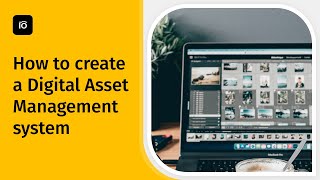 Digital Asset Management Tutorial: Create Your DAM in 5 simple steps