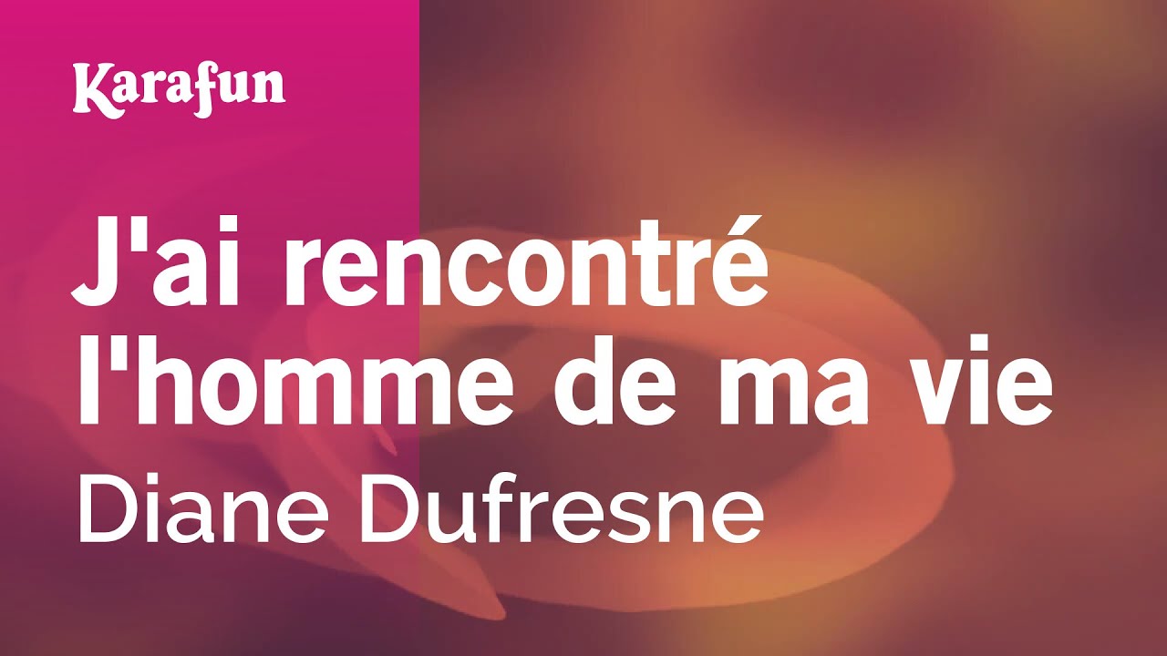 J'ai rencontré l'homme de ma vie - Diane Dufresne | Karaoke Version | KaraFun