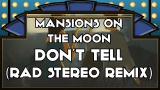 Mansions On The Moon - Don't Tell (Rad Stereo Remix)