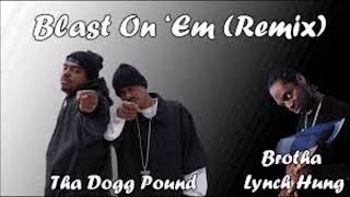 Tha Dogg Pound ft Brotha Lynch Hung- Blast On Em Remix