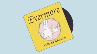Evermore (Dog Train) - Alison Krauss